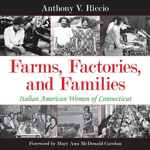 Farms, Factories, and Families: Italian American Women of Connecticut