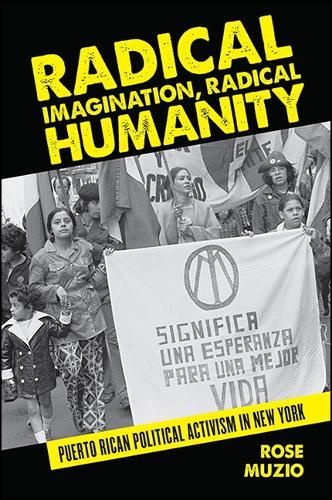 Radical Imagination, Radical Humanity: Puerto Rican Political Activism in New York
