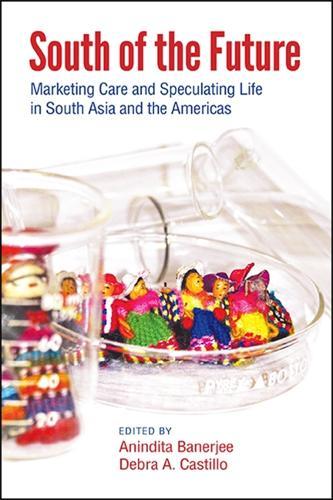South of the Future: Marketing Care and Speculating Life in South Asia and the Americas