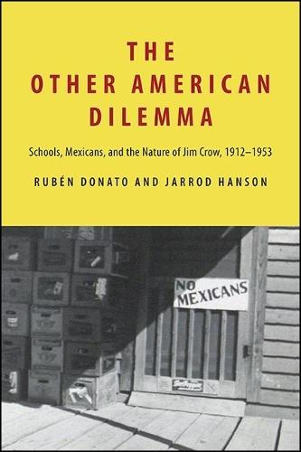 The Other American Dilemma: Schools, Mexicans, and the Nature of Jim Crow, 1912–1953