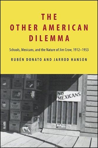 The Other American Dilemma: Schools, Mexicans, and the Nature of Jim Crow, 1912–1953