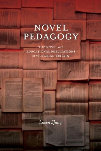 Novel Pedagogy: The Novel and Educational Publications in Victorian Britain