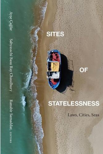 Sites of Statelessness: Laws, Cities, Seas