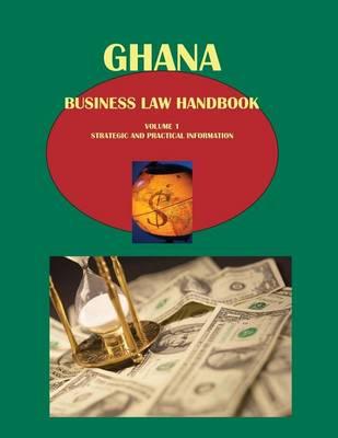 Ghana Business Law Handbook Volume 1 Strategic and Practical Information