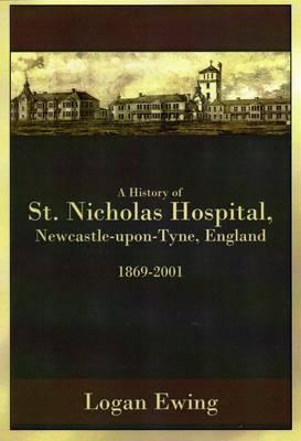 A History of St. Nicholas Hospital, Newcastle-upon-Tyne, England 1869-2001