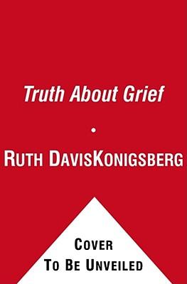 The Truth about Grief: The Myth of Its Five Stages and the New Science of Loss