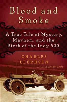 Blood and Smoke: A True Tale of Mystery, Mayhem and the Birth of the Indy 500