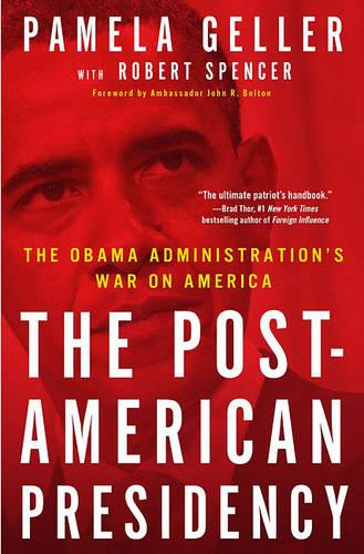 The Post-American Presidency: The Obama Administration's War on America