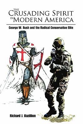 The Crusading Spirit in Modern America: George W. Bush and the Radical Conservative Elite