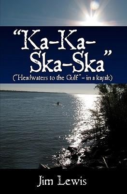 Ka-Ka-Ska-Ska: ( Headwaters to the Gulf  - in a kayak)