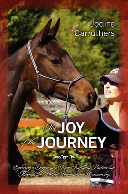 The Joy of the Journey: Exploring a Deeper and More Fulfilling Partnership Through the Path of Harmonious Horsemanship
