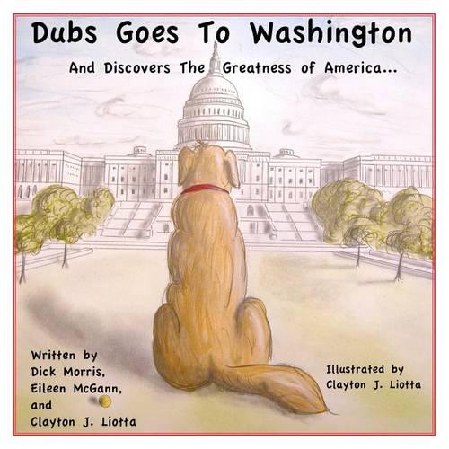 Dubs Goes to Washington: And Discovers the Greatness of America