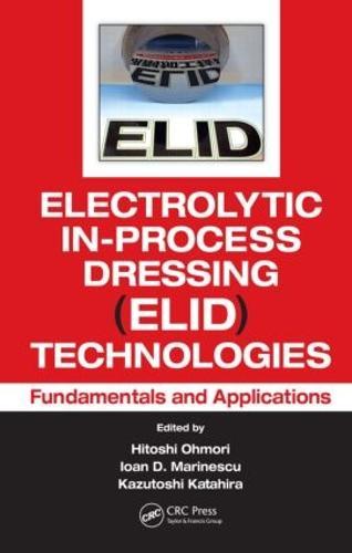 Electrolytic In-Process Dressing (ELID) Technologies: Fundamentals and Applications