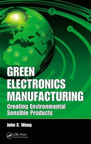 Green Electronics Manufacturing: Creating Environmental Sensible Products