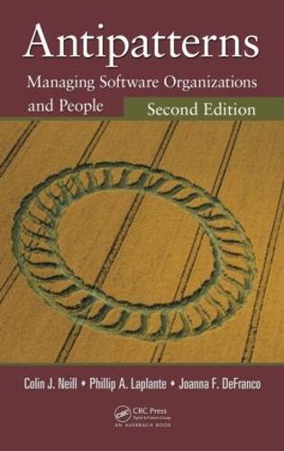 Antipatterns: Managing Software Organizations and People, Second Edition