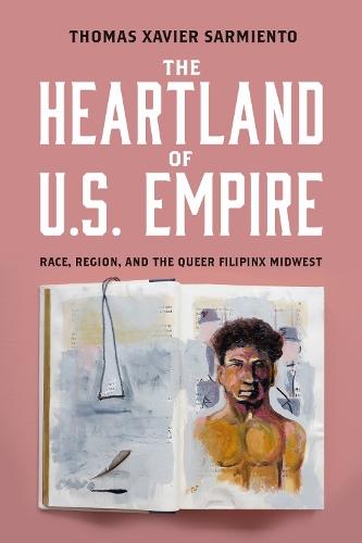 The Heartland of U.S. Empire: Race, Region, and the Queer Filipinx Midwest