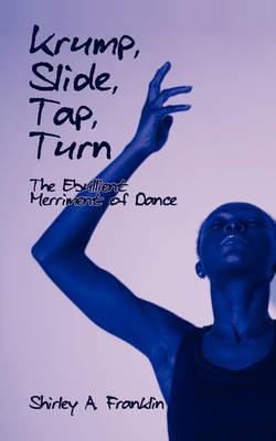 Krump, Slide, Tap, Turn: The Ebullient Merriment of Dance