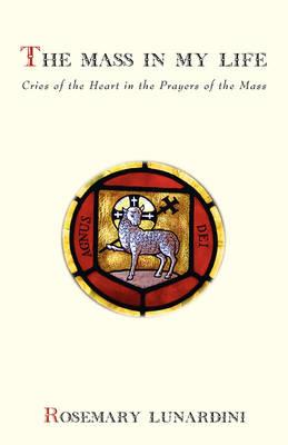 The Mass in My Life: Cries of the Heart in the Prayers of the Mass