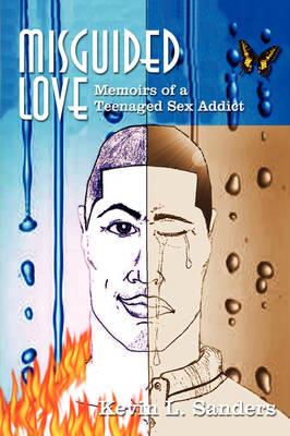 Misguided Love: Memoirs of a Teenaged Sex Addict