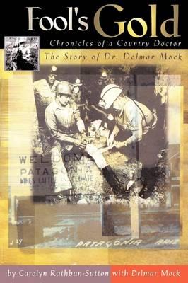 Fool's Gold: Chronicles of a Country Doctor: The Story of Dr. Delmar Mock
