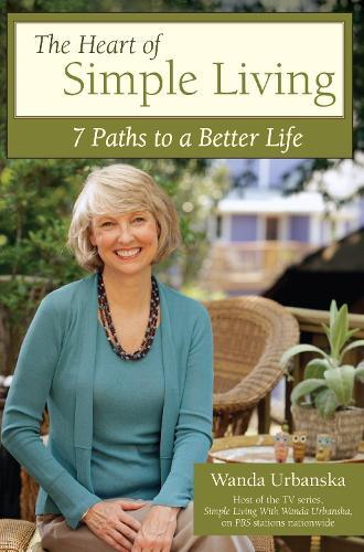 The Heart of Simple Living: 7 Paths to a Better Life