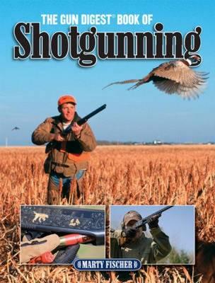 The """Gun Digest"" Book of Shotgunning"