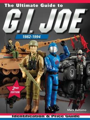 The Ultimate Guide to G.I. Joe 1982-1994: Identification and Price Guide