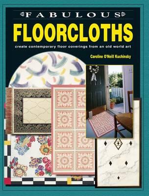 Fabulous Floorcloths: Create Contemporary Floor Coverings from an Old World Art