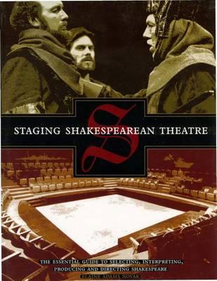 Staging Shakespearean Theatre: The Essential Guide to Selecting, Interpreting, Producing and Directing Shakespeare