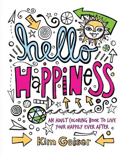 Hello Happiness: An Adult Coloring Book to Live Your Happily Ever After
