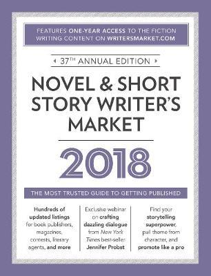 Novel & Short Story Writer's Market 2018: The Most Trusted Guide to Getting Published