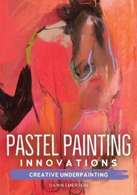 Pastel Painting Innovations - Creative Underpainting