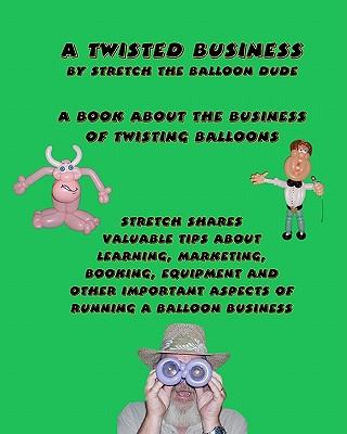 A Twisted Business: By Stretch The Balloon Dude