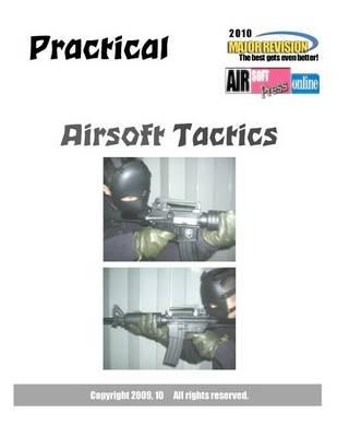Practical Airsoft Tactics: For Beginner: 2009 Edition