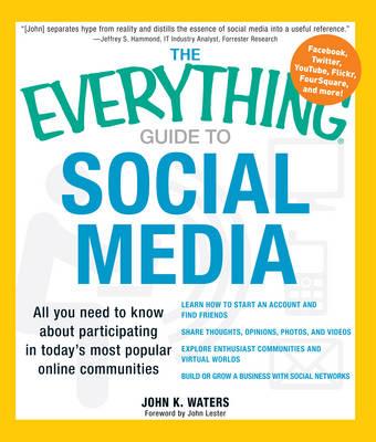 The Everything Guide to Social Media: All You Need to Know About Participating in Today's Most Popular Online Communities