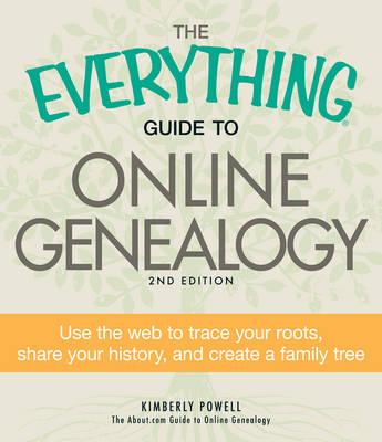 The Everything Guide to Online Genealogy: Use the Web to Trace Your Roots, Share Your History, and Create a Family Tree