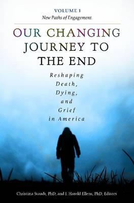 Our Changing Journey to the End [2 volumes]: Reshaping Death, Dying, and Grief in America
