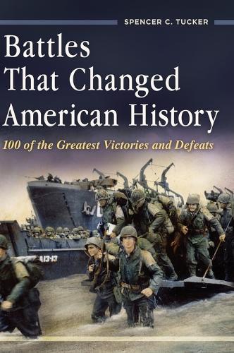 Battles That Changed American History: 100 of the Greatest Victories and Defeats