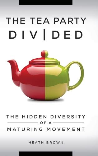 The Tea Party Divided: The Hidden Diversity of a Maturing Movement
