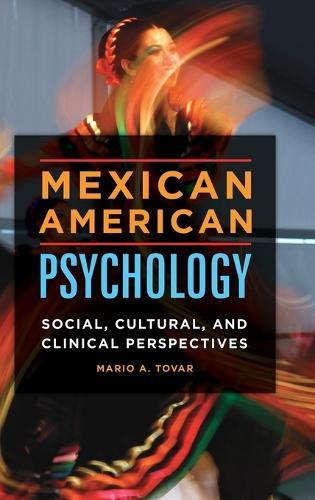 Mexican American Psychology: Social, Cultural, and Clinical Perspectives