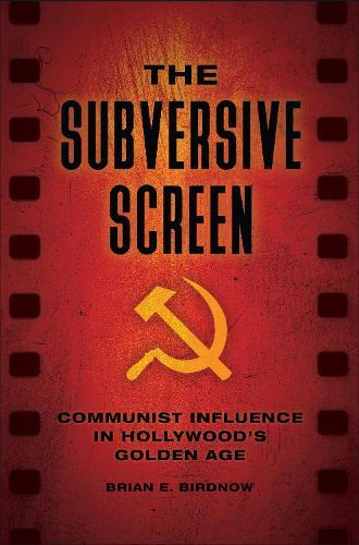 The Subversive Screen: Communist Influence in Hollywood's Golden Age