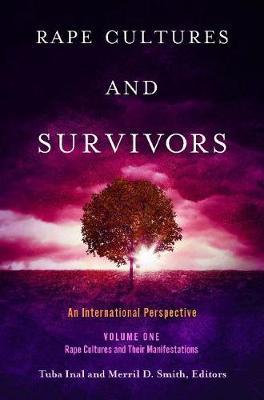 Rape Cultures and Survivors [2 volumes]: An International Perspective