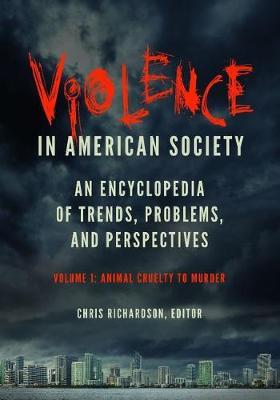 Violence in American Society [2 volumes]: An Encyclopedia of Trends, Problems, and Perspectives