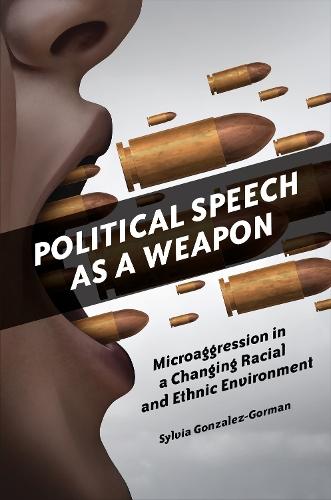 Political Speech as a Weapon: Microaggression in a Changing Racial and Ethnic Environment