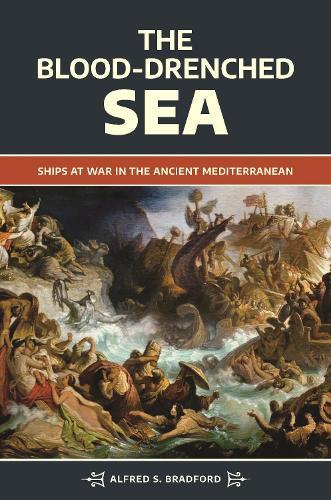 The Blood-Drenched Sea: Ships at War in the Ancient Mediterranean