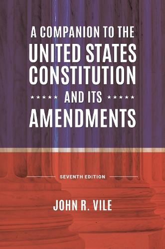 A Companion to the United States Constitution and Its Amendments