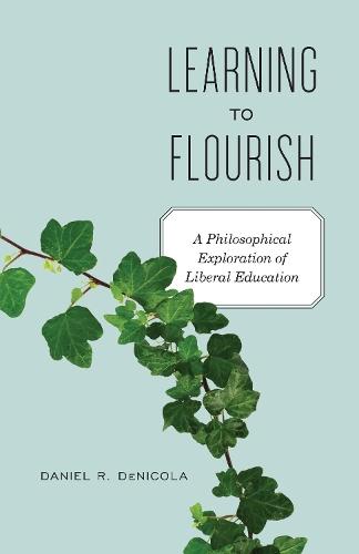 Learning to Flourish: A Philosophical Exploration of Liberal Education