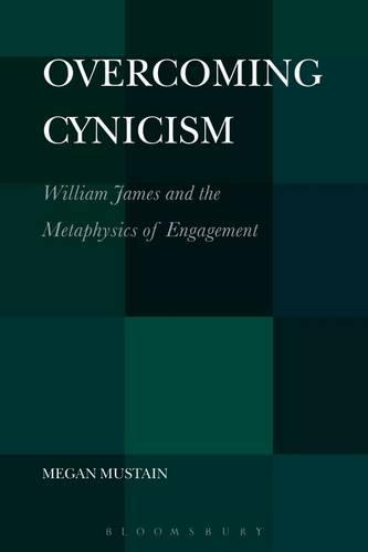 Overcoming Cynicism: William James and the Metaphysics of Engagement