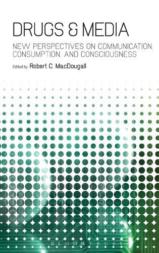 Drugs & Media: New Perspectives on Communication, Consumption, and Consciousness