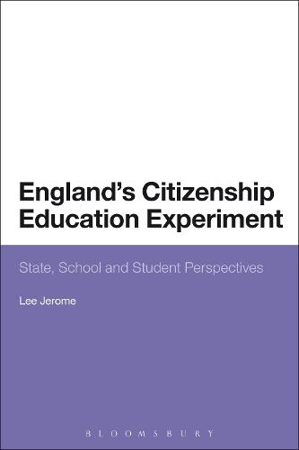 England's Citizenship Education Experiment: State, School and Student Perspectives